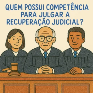 Quem possui competência para julgar a recuperação judicial?